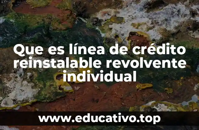 Que es línea de crédito reinstalable revolvente individual