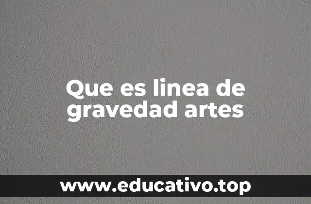 Que es linea de gravedad artes