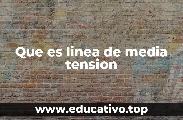 Que es linea de media tension