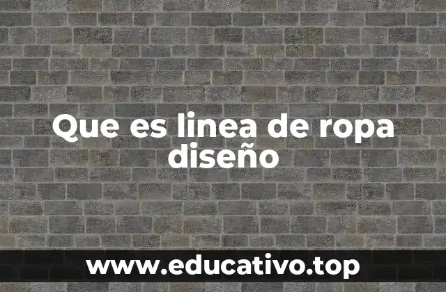 Que es linea de ropa diseño