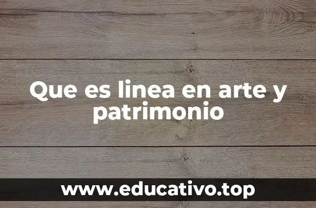 Que es linea en arte y patrimonio