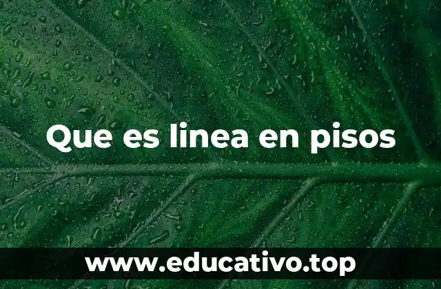 Que es linea en pisos