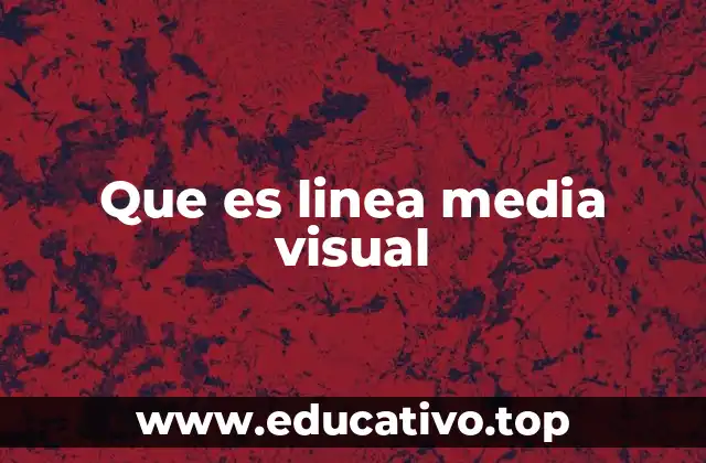 Que es linea media visual