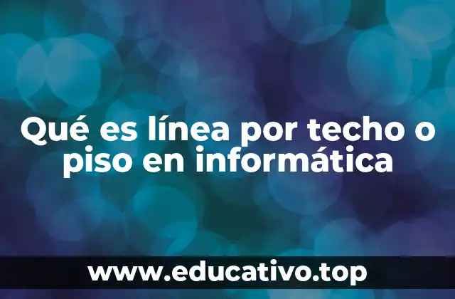 Qué es línea por techo o piso en informática