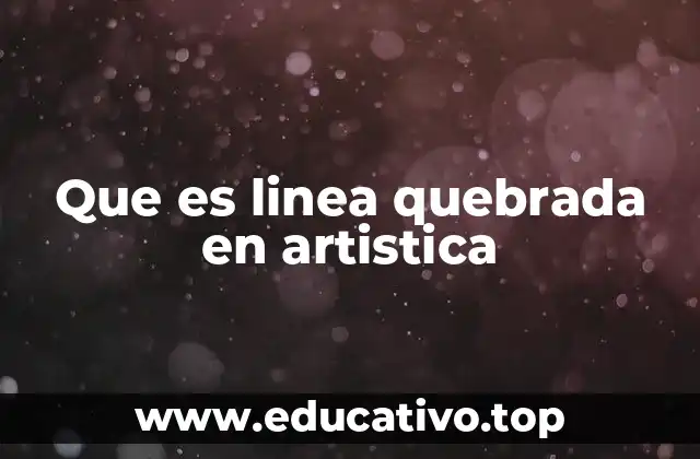 Que es linea quebrada en artistica
