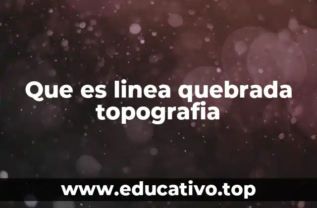 Que es linea quebrada topografia