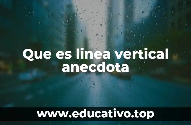Que es linea vertical anecdota