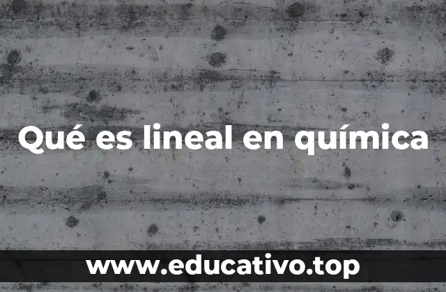 Qué es lineal en química