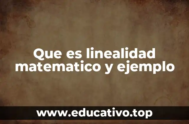 Que es linealidad matematico y ejemplo
