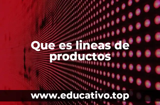 Que es lineas de productos