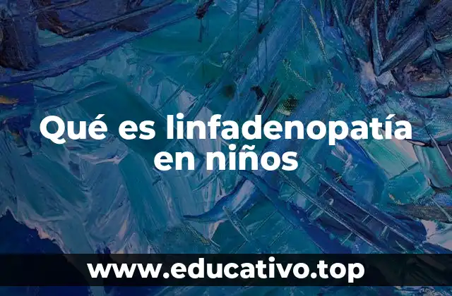 Qué es linfadenopatía en niños