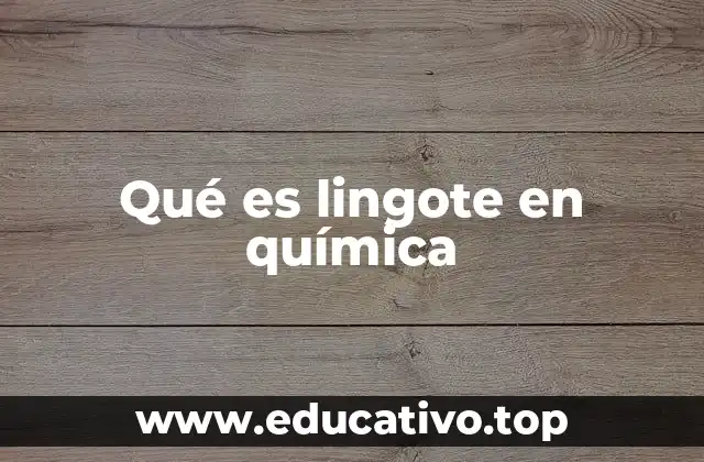 Qué es lingote en química