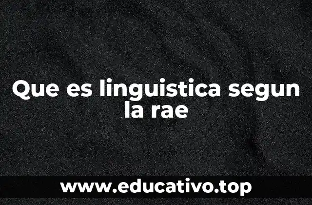 Que es linguistica segun la rae