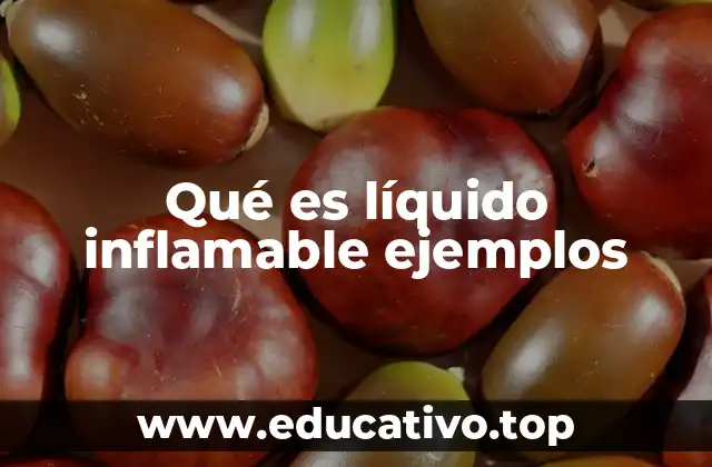 Qué es líquido inflamable ejemplos