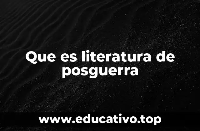Que es literatura de posguerra