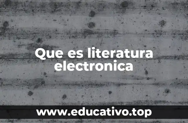 Que es literatura electronica