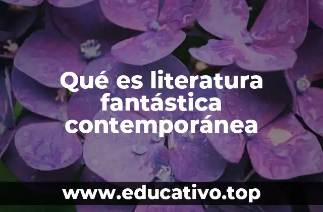 Qué es literatura fantástica contemporánea