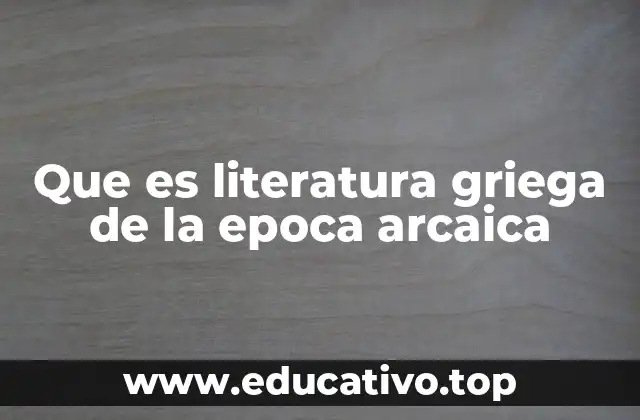 Que es literatura griega de la epoca arcaica