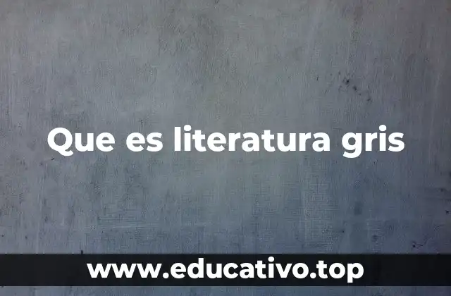 Que es literatura gris