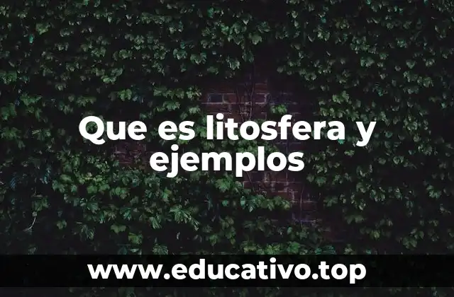 Que es litosfera y ejemplos