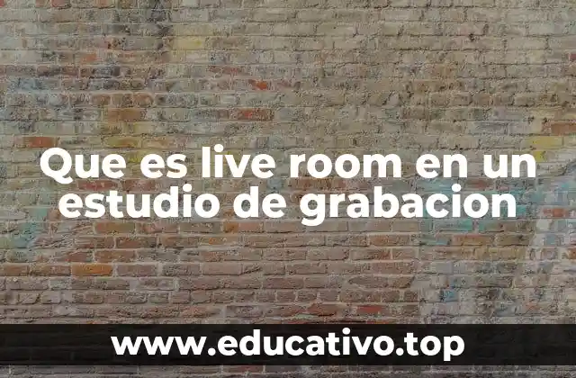 Que es live room en un estudio de grabacion