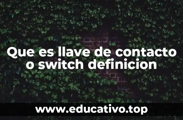 Que es llave de contacto o switch definicion