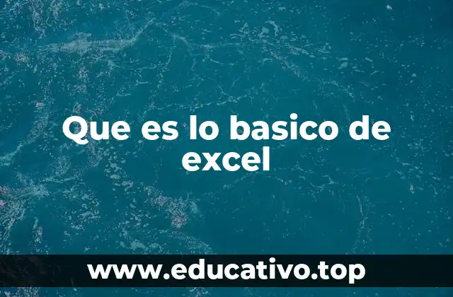 Fundamentos esenciales para empezar con Excel