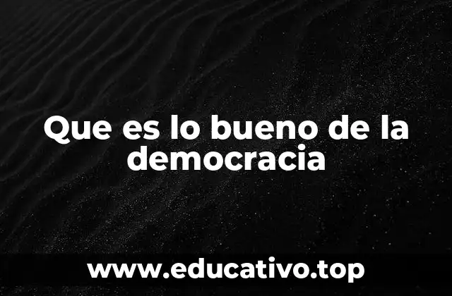 Que es lo bueno de la democracia