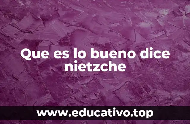 Que es lo bueno dice nietzche