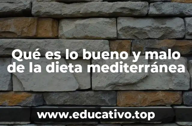 Qué es lo bueno y malo de la dieta mediterránea