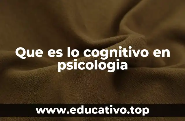 Que es lo cognitivo en psicologia