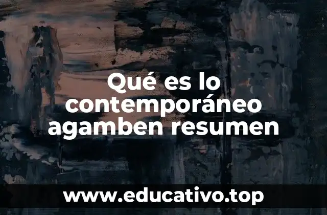 Qué es lo contemporáneo agamben resumen