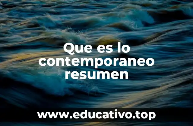 Que es lo contemporaneo resumen