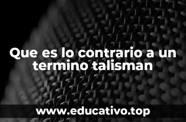 Que es lo contrario a un termino talisman