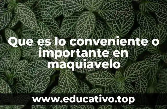 Que es lo conveniente o importante en maquiavelo