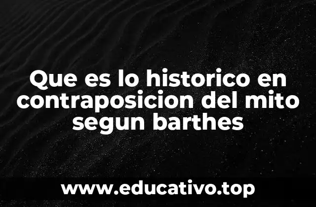 Que es lo historico en contraposicion del mito segun barthes