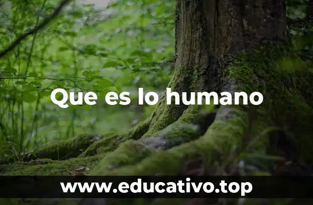 Que es lo humano