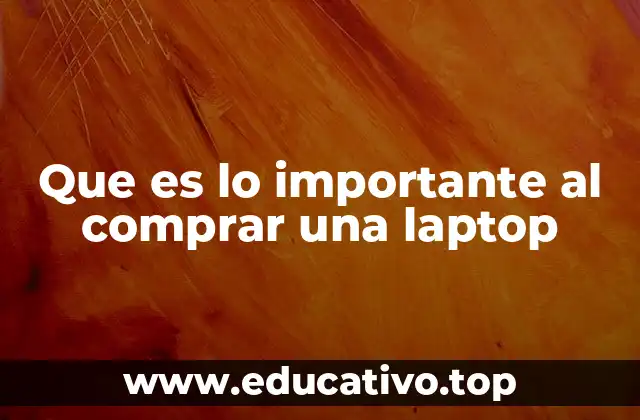 Que es lo importante al comprar una laptop