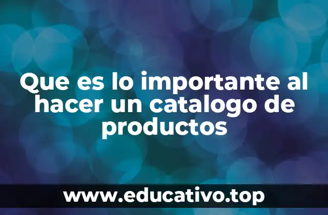 Que es lo importante al hacer un catalogo de productos