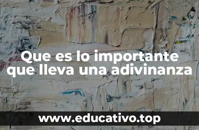 Que es lo importante que lleva una adivinanza