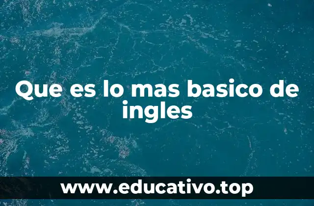 Que es lo mas basico de ingles