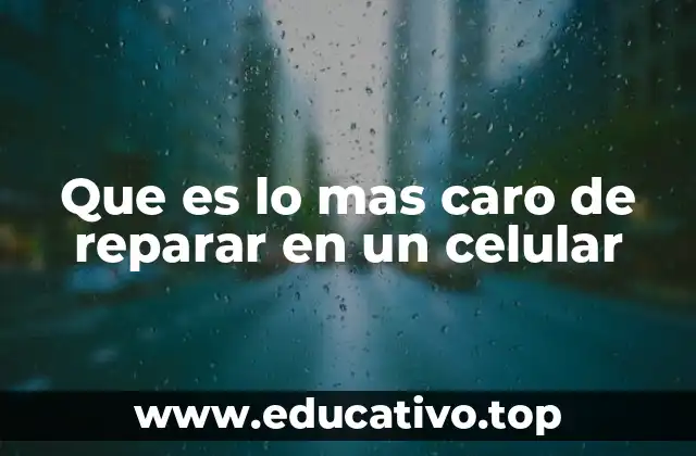 Que es lo mas caro de reparar en un celular