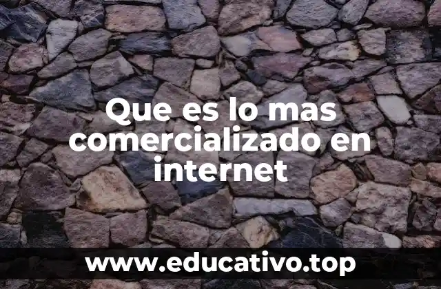 Que es lo mas comercializado en internet