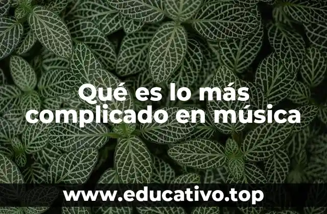 Qué es lo más complicado en música