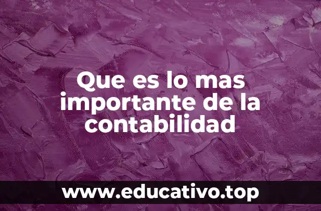 Que es lo mas importante de la contabilidad