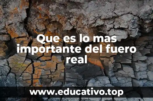 Que es lo mas importante del fuero real