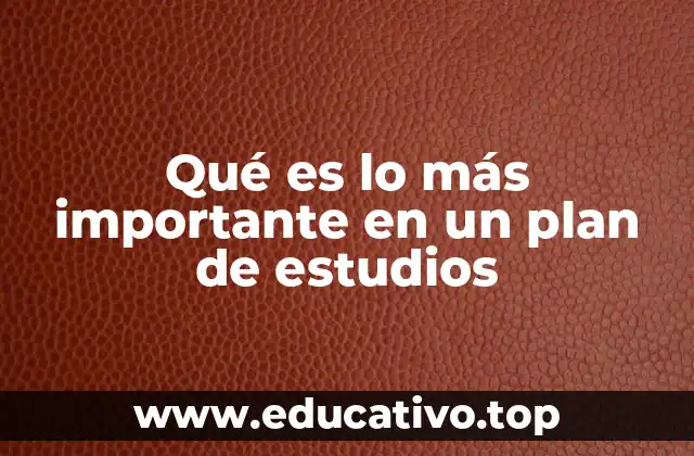 Qué es lo más importante en un plan de estudios