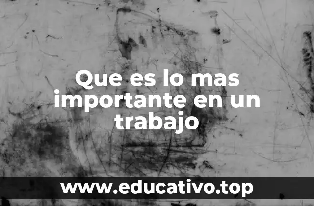 Que es lo mas importante en un trabajo