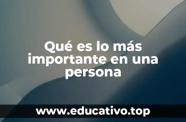 Qué es lo más importante en una persona