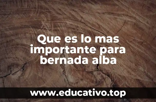 Que es lo mas importante para bernada alba